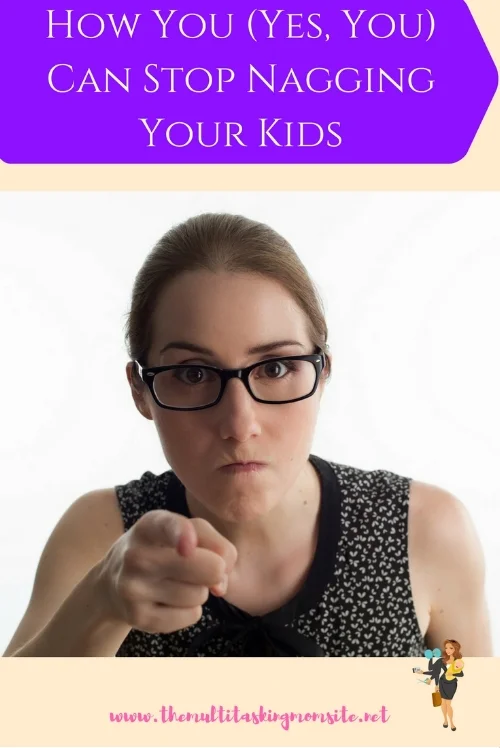 How You (Yes, You) Can Stop Nagging Your Kids — The Multitasking Mom
