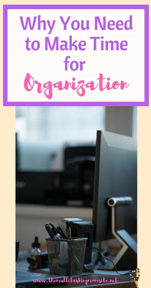 Taking the time to organize your time and your space can actually save you time in the long run. 