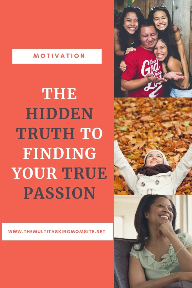 The Hidden Truth To Finding Your True Passion — The Multitasking Mom