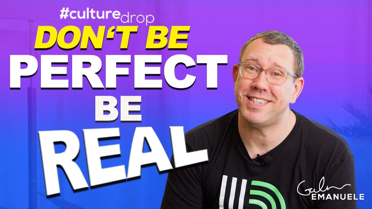 Don't Be Perfect, Be Real - Athenticity Vulnerability Genuine Trust Relationships Workplace Galen Emanuele Culture Drop