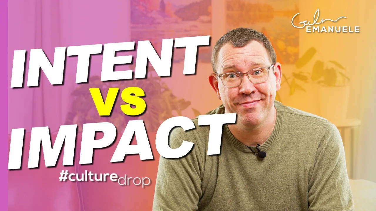 Intent vs Impact & Accountability Galen Emanuele Culture Drop
