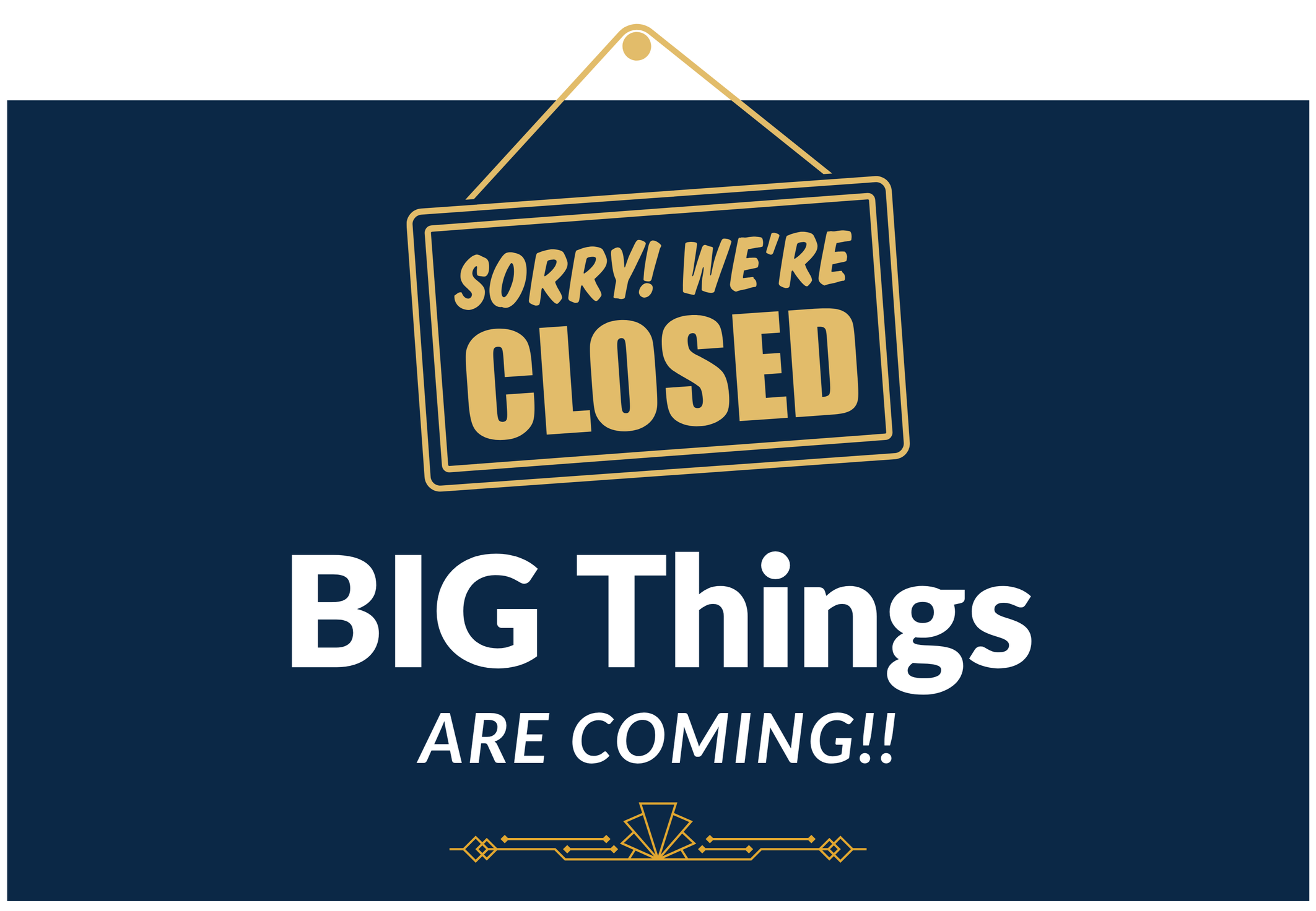 Closed sign with text saying Big Things are Coming!