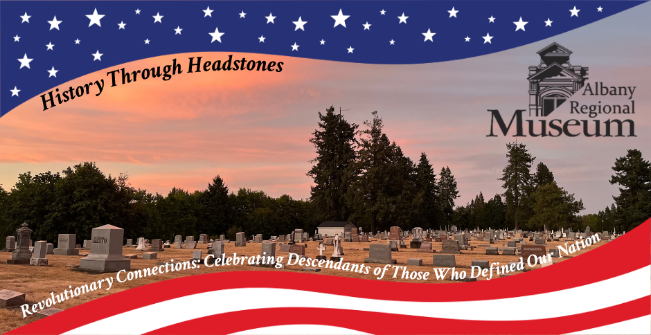 History Through Headstones - Revolutionary Connections: Celebrating Descendants of Those Who Defined Our Nation
