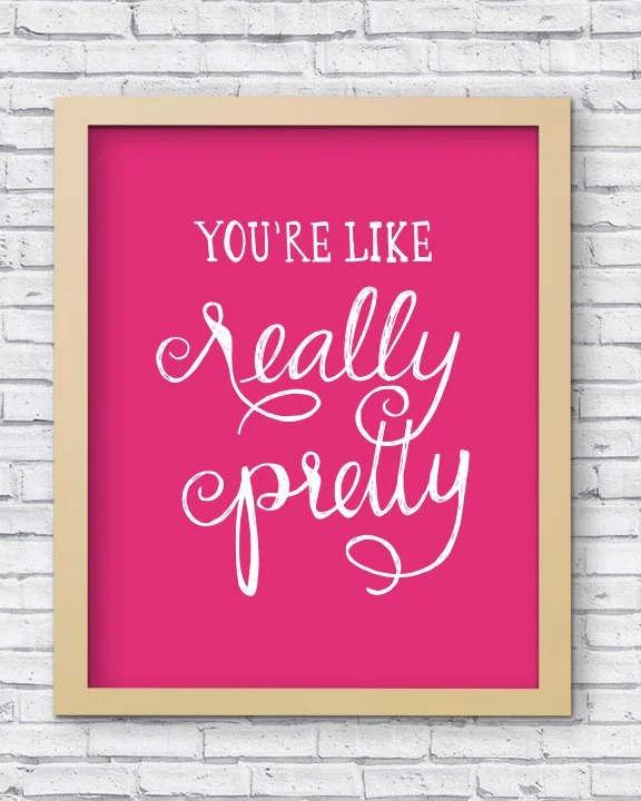 You're Like Really Pretty - 8 x 10 Print