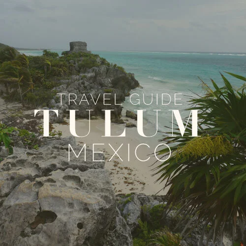 TRAVEL GUIDE // Tulum, Mexico