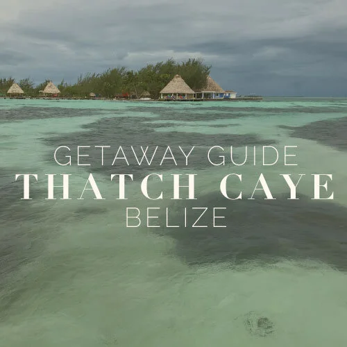 GETAWAY GUIDE // Thatch Caye, Belize