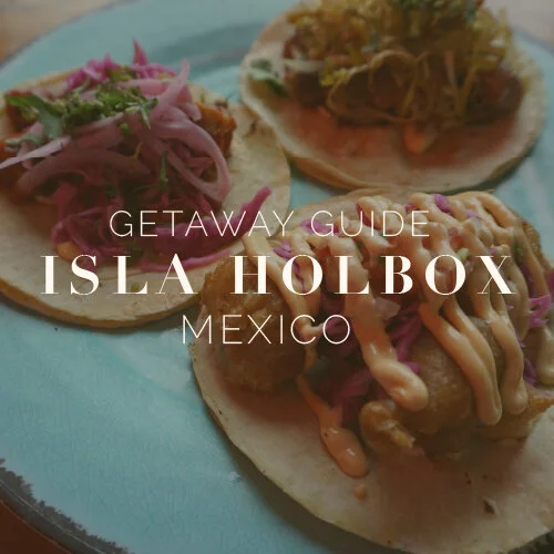 GETAWAY GUIDE // Isla Holbox, Mexico