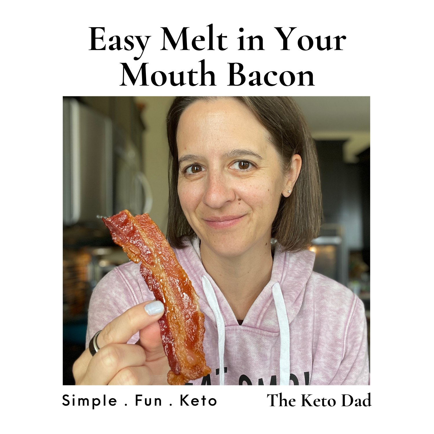 Easy melt in your mouth Bacon