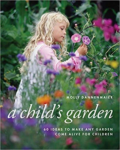 A Child's Garden: 60 Ideas to Make Any Garden Come Alive for Children by Molly Dannenmaier