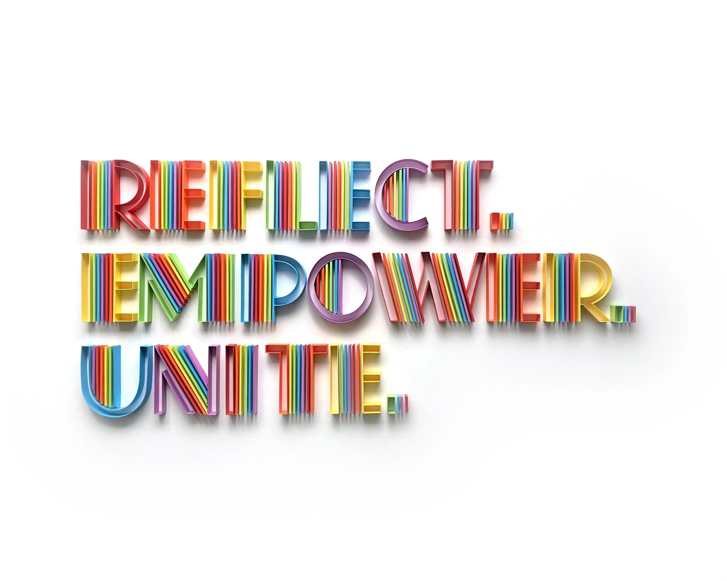 Typography original on-edge paper art - REFLECT. EMPOWER. UNITE.  Pride