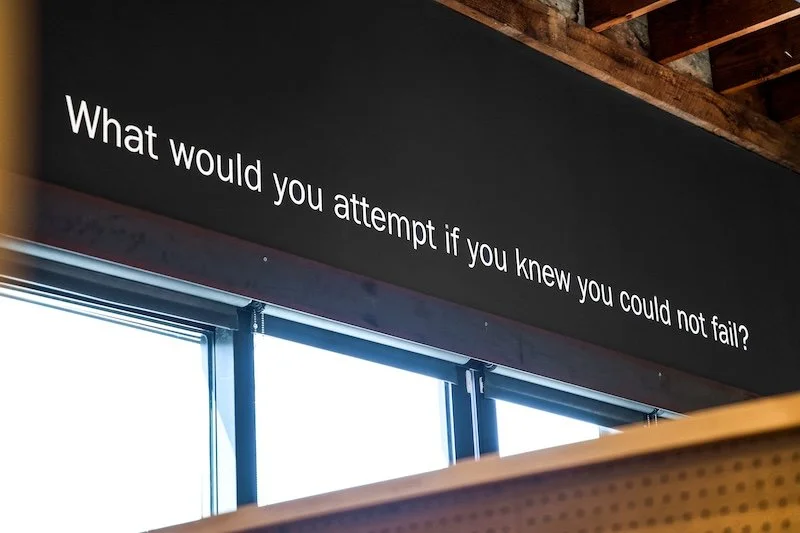 What would you attempt if you knew you could not fail?