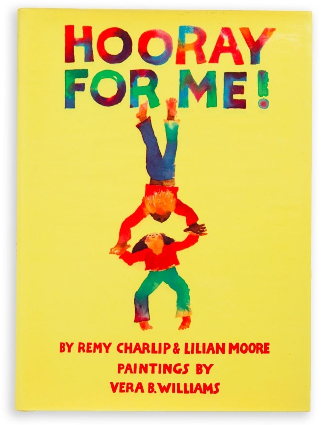 HOORAY FOR ME! Text by Remy Charlip and Lilian Moore. Illustrated by Vera B. Williams. Parents Magazine Press, 1975; Tricycle Press, 1996
