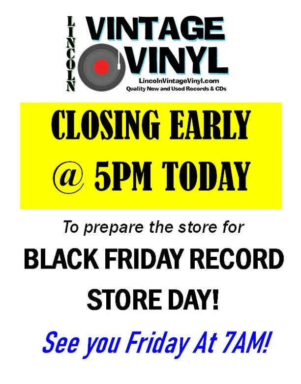 We are closing early today (Wed 11/26) at 5PM to get the store ready for Black Friday Record Store Day!  We hope to see you friday (11/28) at 7am!

 #BFRSD2025 #lincolnvintagevinyl #recordstoredaybf #bfrsd