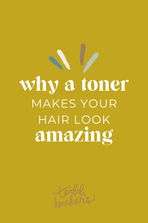 Why A Toner Makes Your Hair Look Amazing — Teddi Bickers