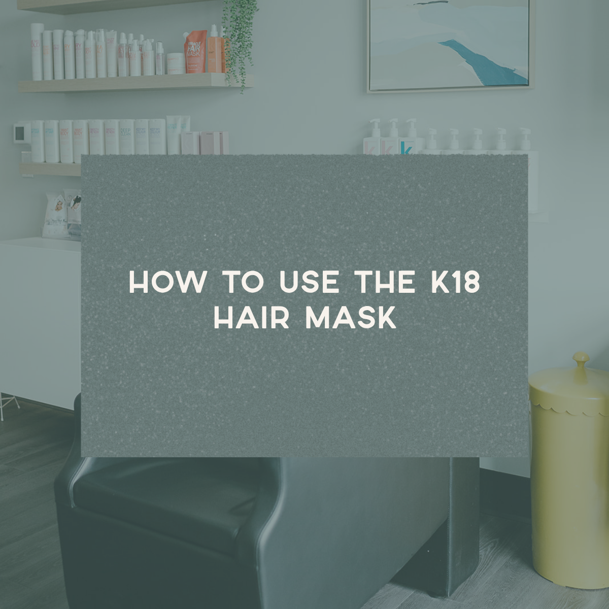 How to Use the K18 Hair Mask