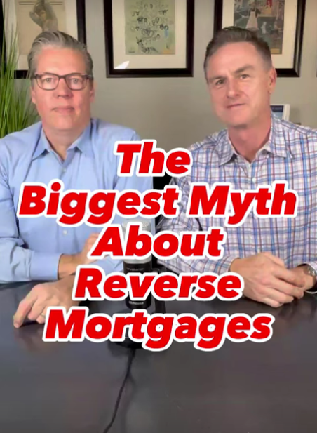 The Biggest Myth About Reverse Mortgages