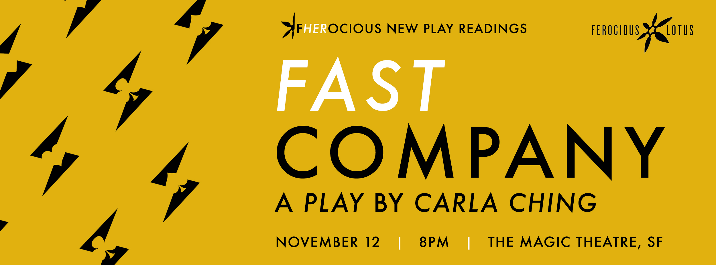 FAST COMPANY , by Carla Ching Nov. 12 | Saturday | 8p Directed by Keiko Shimosato Carreiro In this comedy heist, a family of grifters is so busy double-crossing each other that they lose sight of the greatest grifter of them all. Fast, funny, dark and dangerous—this skewed look at family and ambition keeps us guessing about who’s winning and who's getting conned. Featuring Lily Tung Crystal*, Monica Ho, Jomar Tagatac* and Phil Wong. 