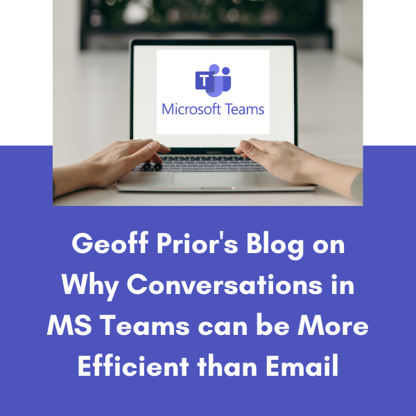 Geoff Prior's Blog on Why Conversations in MS Teams can be More Efficient than Email