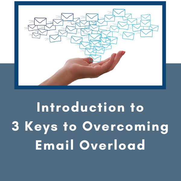 Introduction to 3 Keys to Overcoming Email Overload