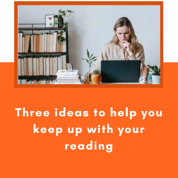 Three ideas to help you keep up with your reading