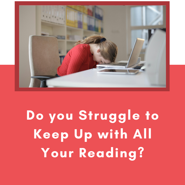 Do you Struggle to Keep Up with All Your Reading?