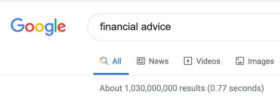 Google’s SERP (Search Engine Result Page) has 1.3 billion results for search term “financial advice”.