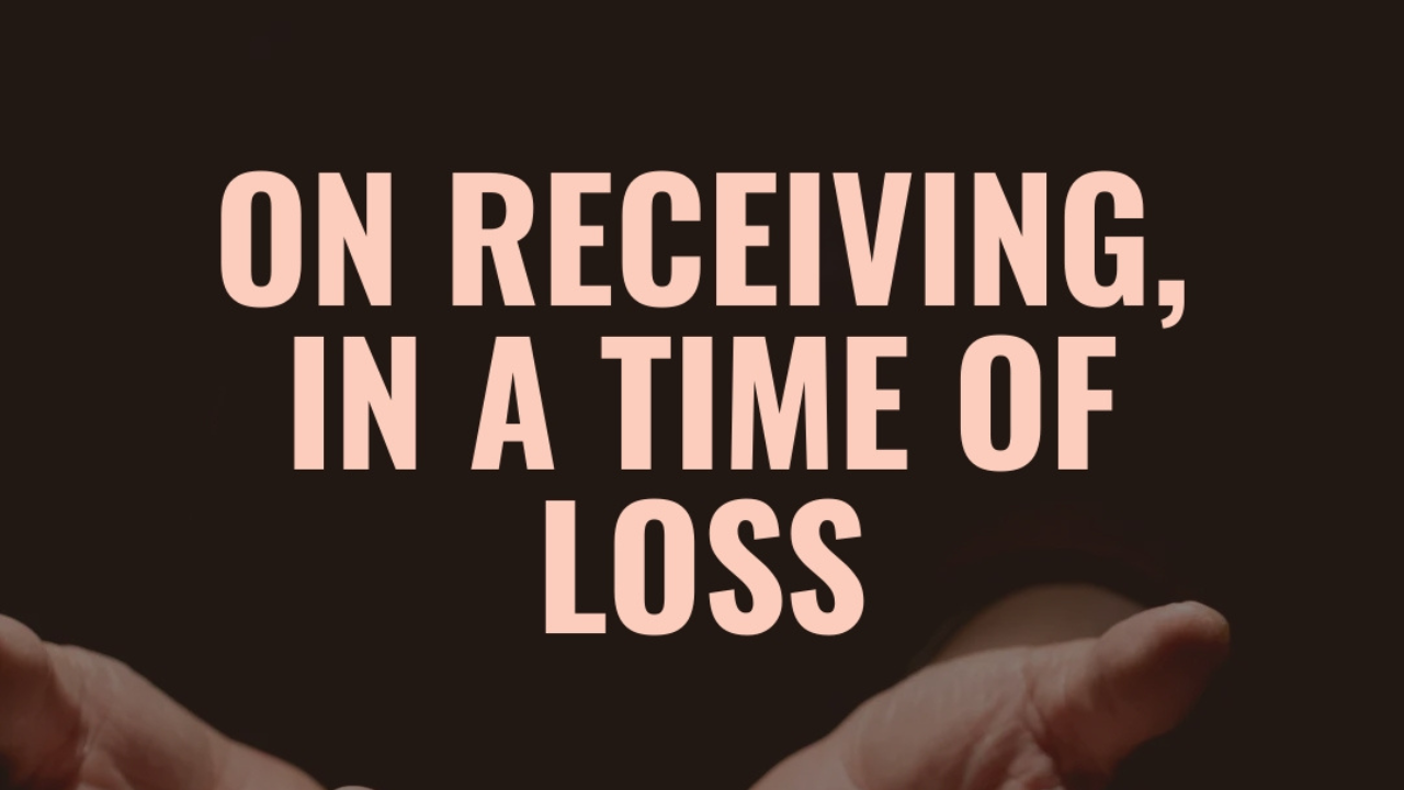 On receiving, in a time of loss