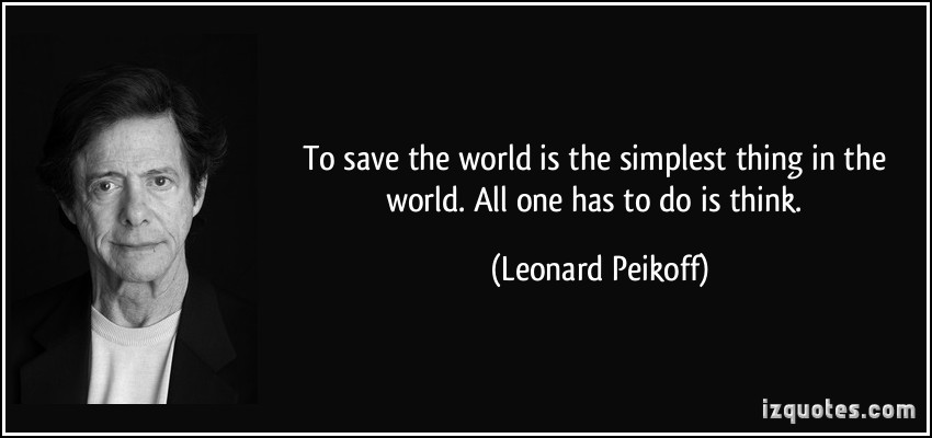 quote-to-save-the-world-is-the-simplest-thing-in-the-world-all-one-has-to-do-is-think-leonard-peikoff-258734.jpg