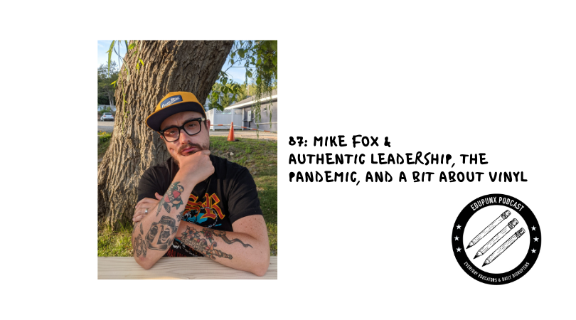 87: Mike Fox & Authentic Leadership, the Pandemic, and a bit about Vinyl