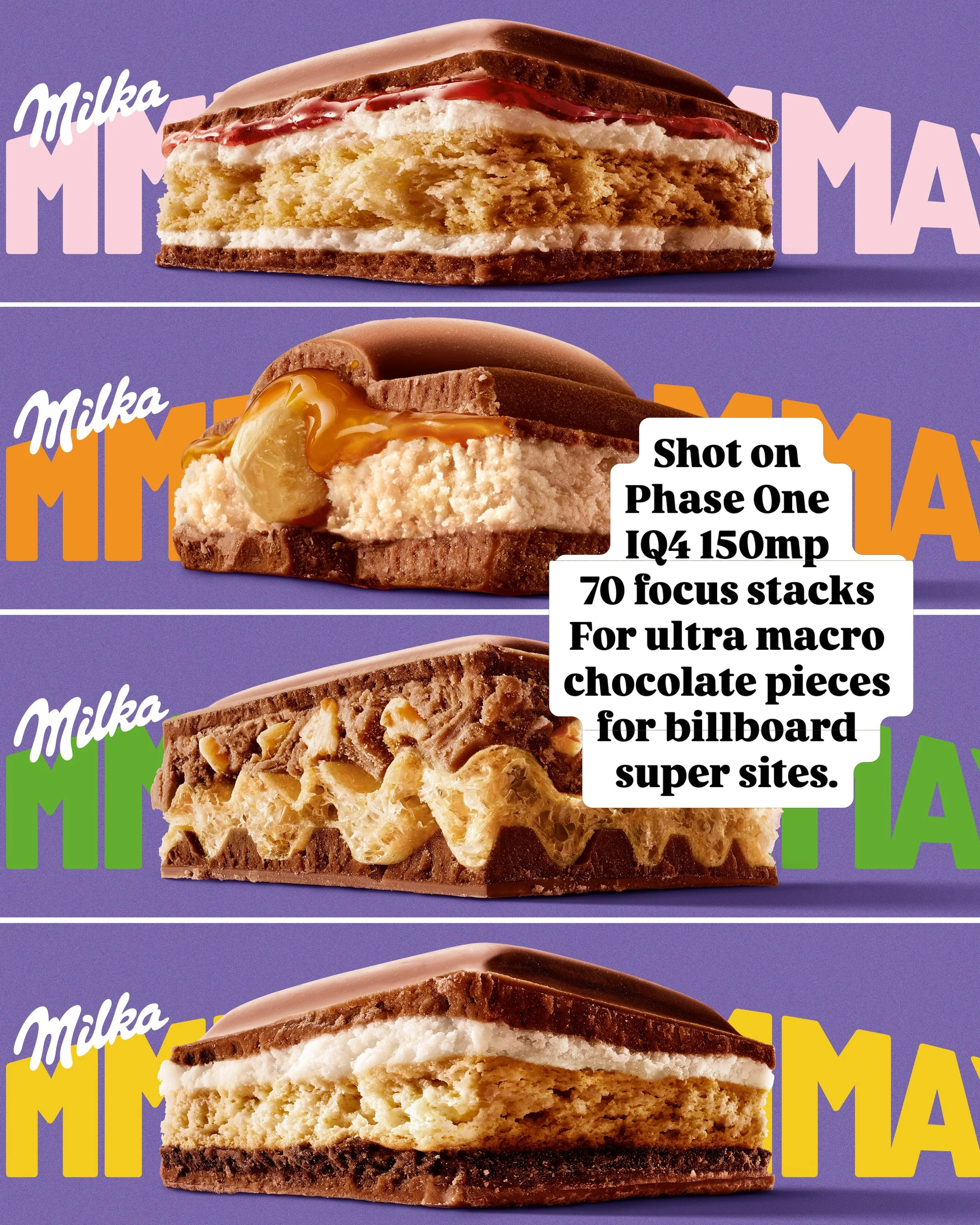 OOH MMMAX Stills campaign for Milka. Using the IQ4 we were able to get incredible ultra macro shots of the chocolate pieces showing the natural texture of the fillings driving taste appeal for the intended super sites going live across Europe.

Clien