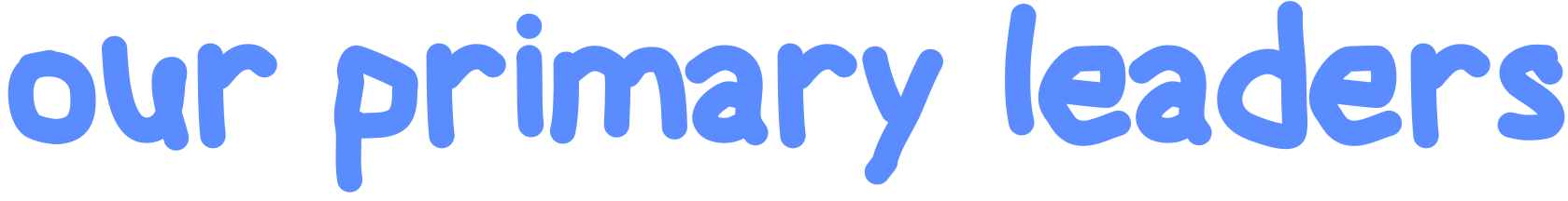 Our Primary Leaders.png