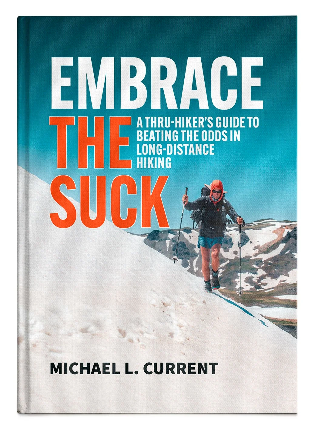 Book cover titled "Embrace the Suck" featuring bold typography and a trekker, in shorts, with walking poles walking towards you on a steep snow-cover hill.