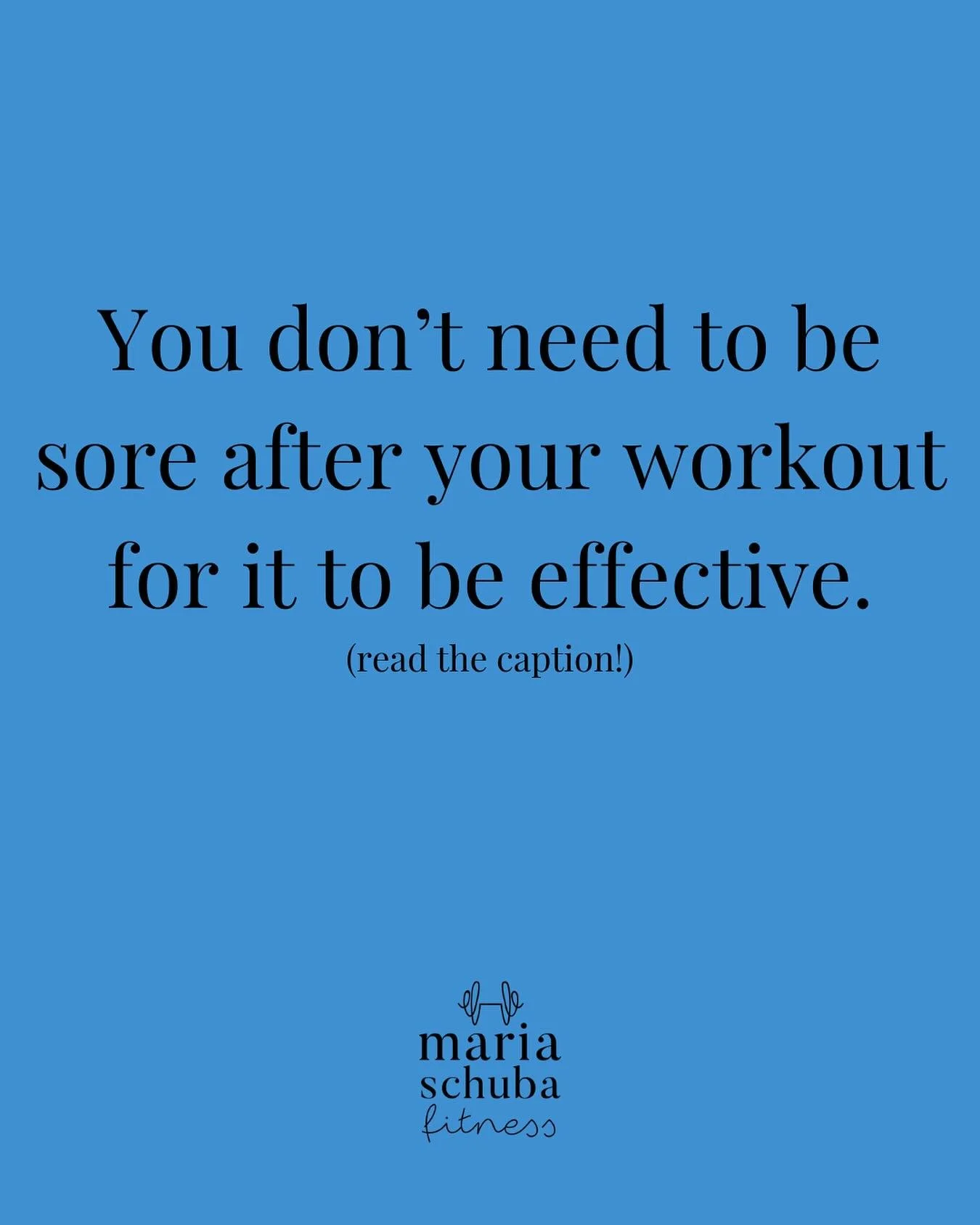 You don&rsquo;t need to be sore after every workout for it to be effective.

Typically if you&rsquo;ve started something new.... or if you&rsquo;ve pushed your limits a bit you will feel sore.

But you can still have benefits even if you&rsquo;re not