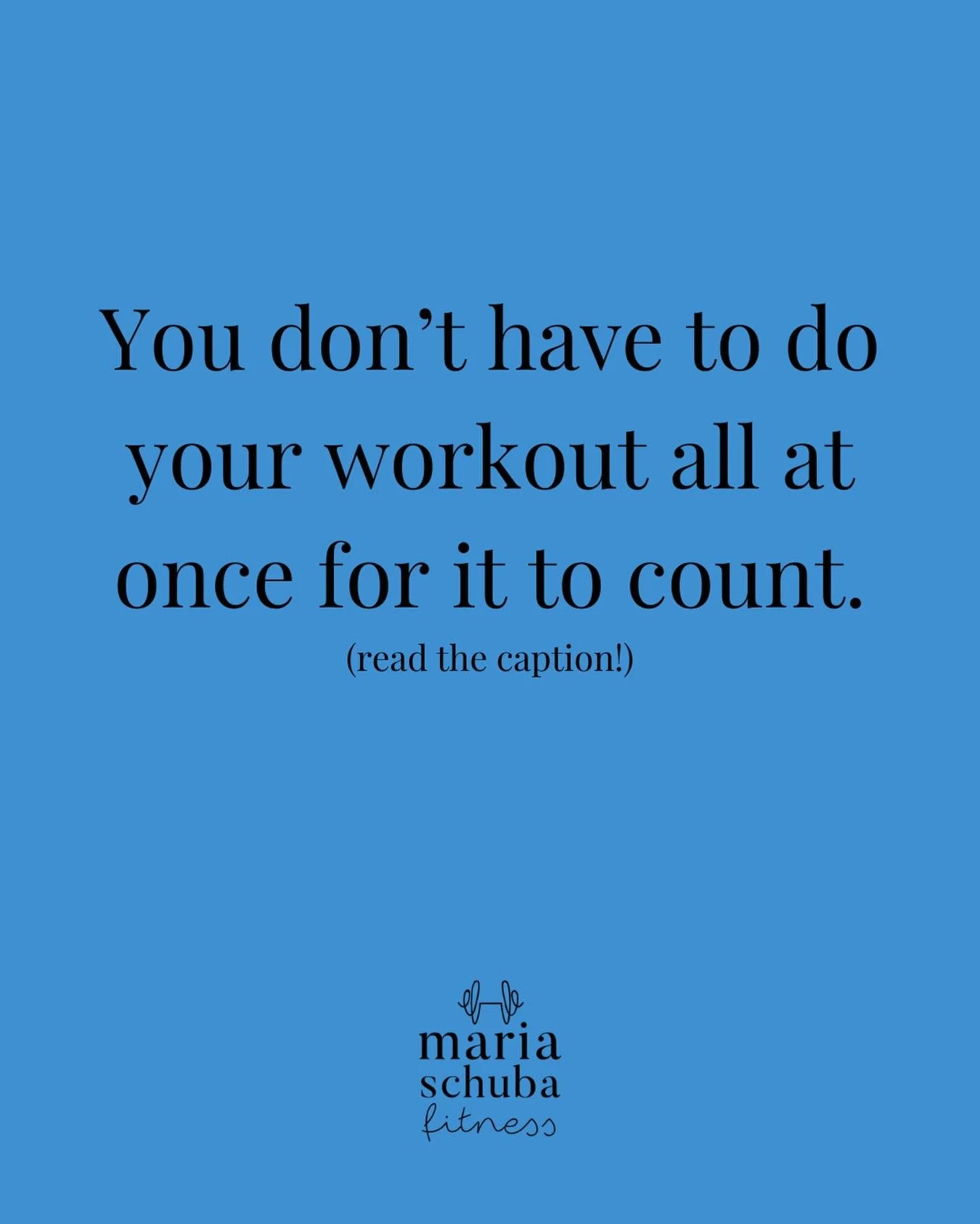 You don&rsquo;t have to do your workout all at once for it to count.

You can break up your half hour workout into three 10 minute segments.

You can do 5 minutes here and there.
It still counts.

I get it.

Maybe you&rsquo;re not a morning workout p