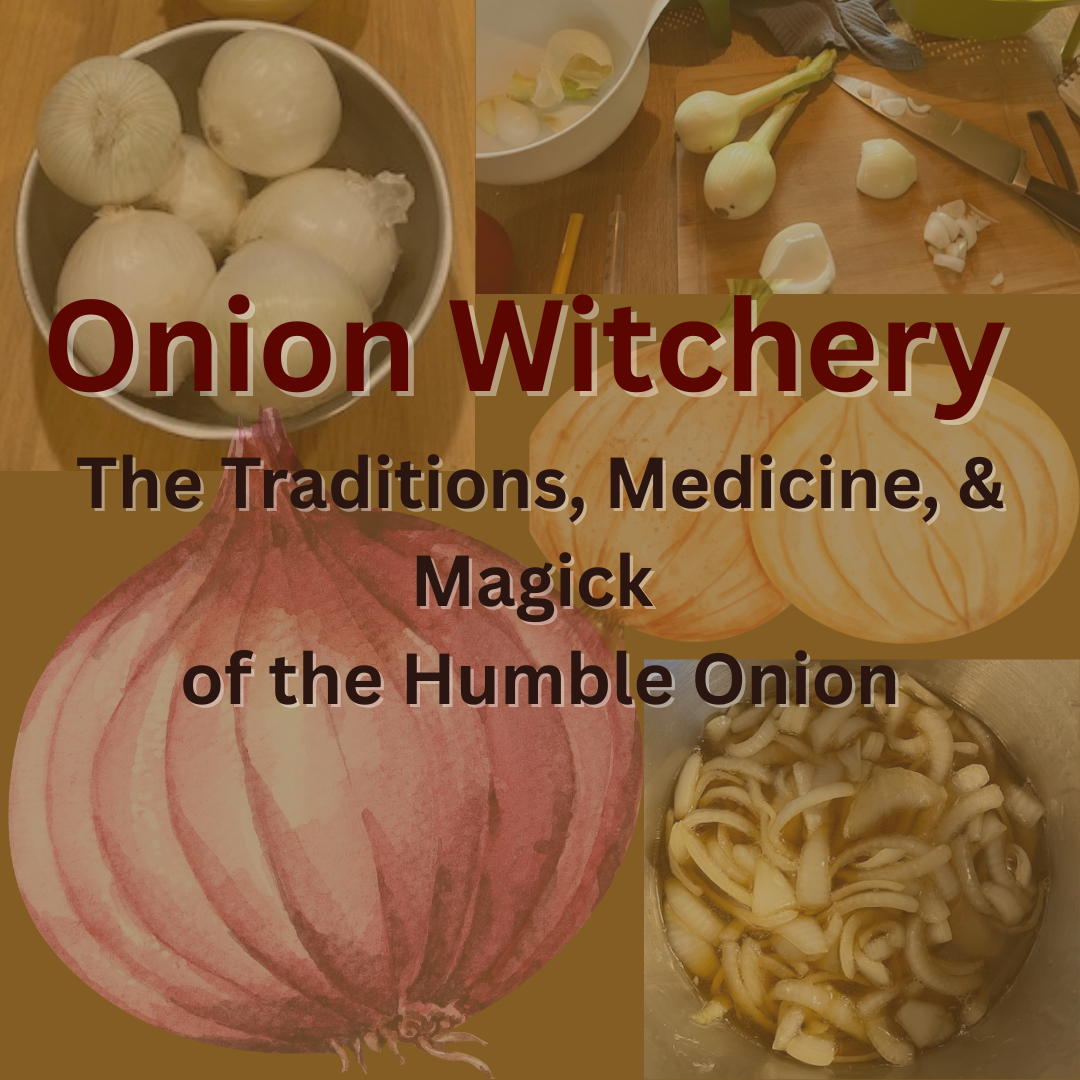 Onion Witchery: Traditions, Medicine, & Magick of the Humble Onion