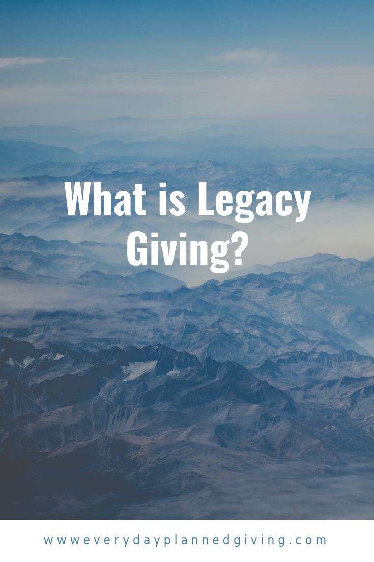 What is Legacy Giving? — Everyday Planned Giving. LLC