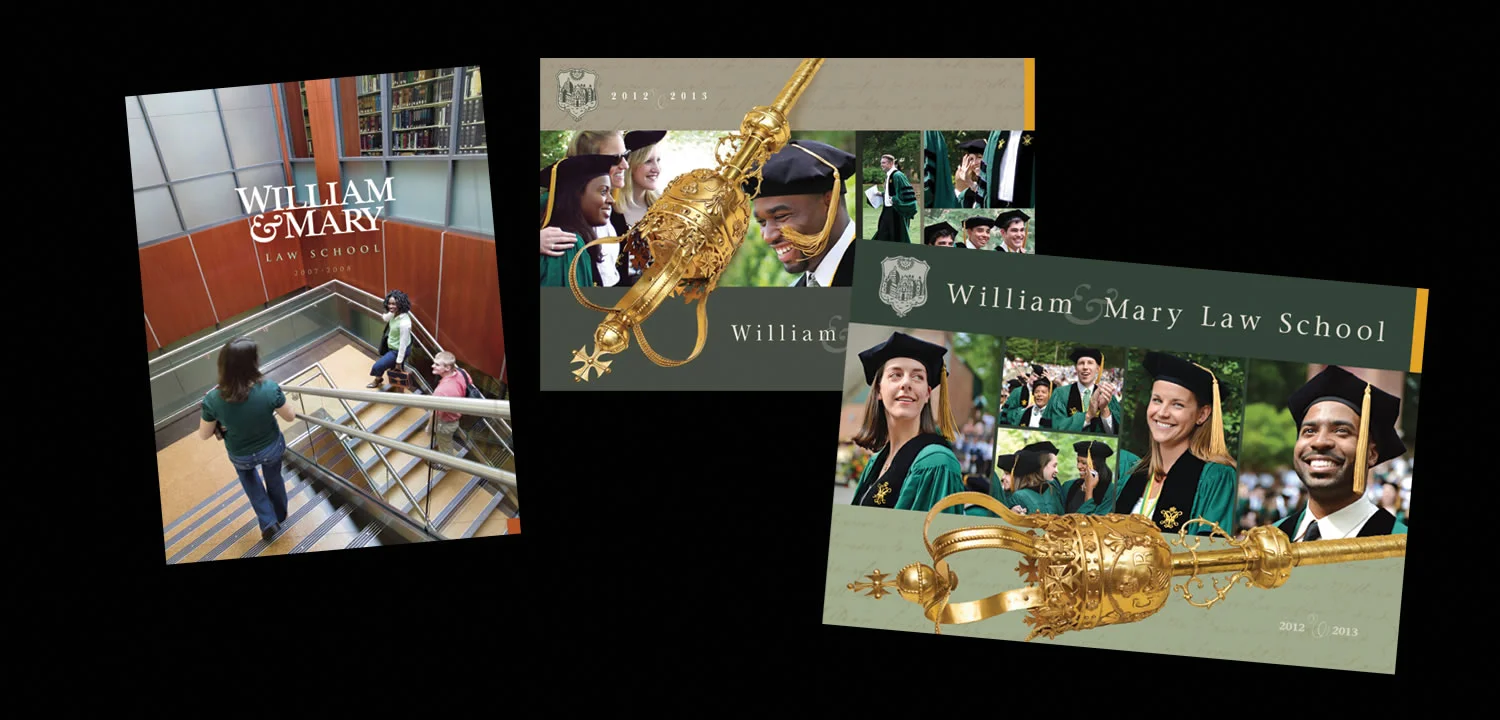  William &amp; Mary Law School produces a new Viewbook in print most every year. We’ve designed nine of them. 