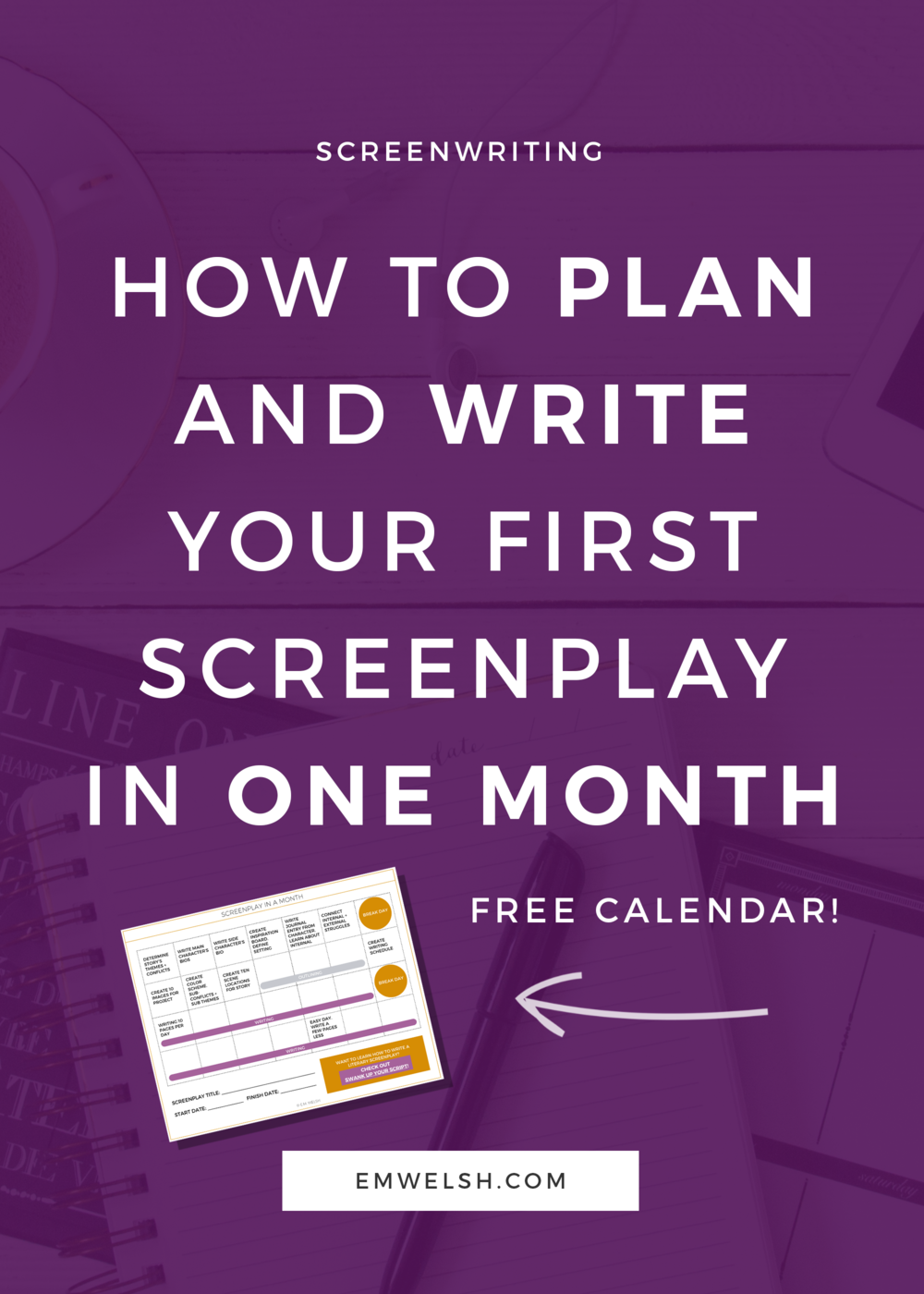 How to Plan and Write Your First Screenplay in One Month — E.M. Welsh