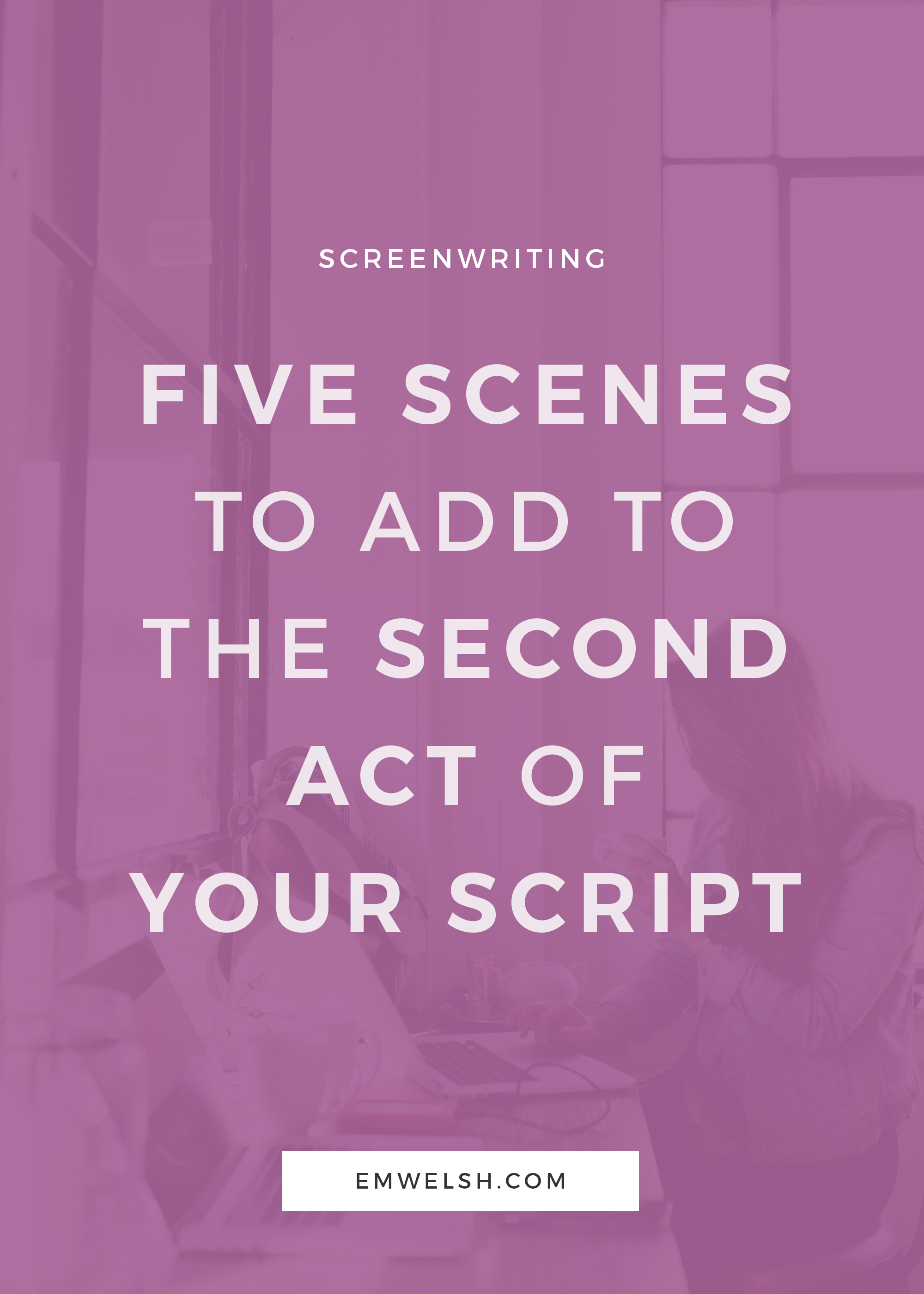 5 Scenes to Add to the Second Act of Your Script