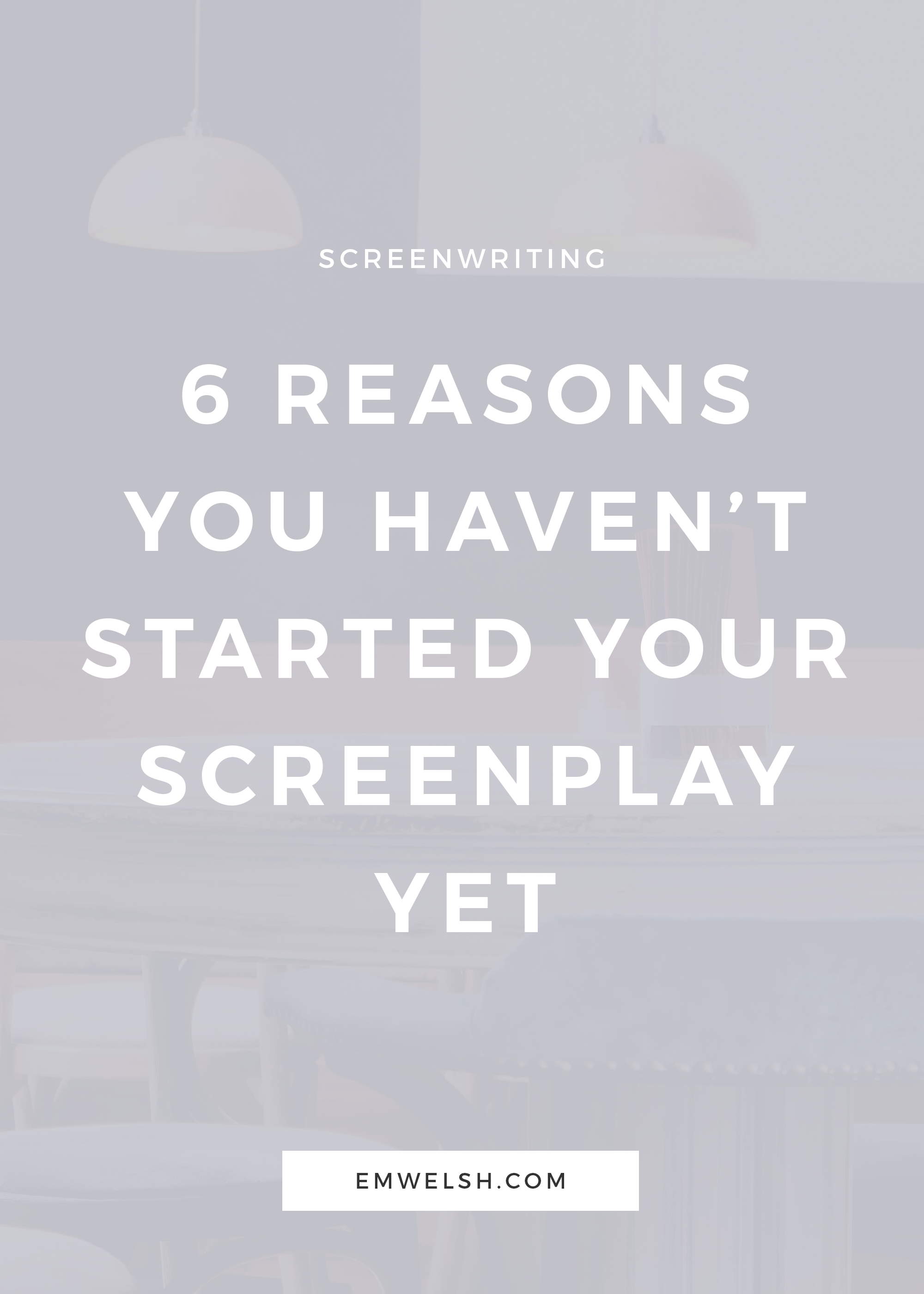 6 Reasons You Haven't Started Your Screenplay Yet