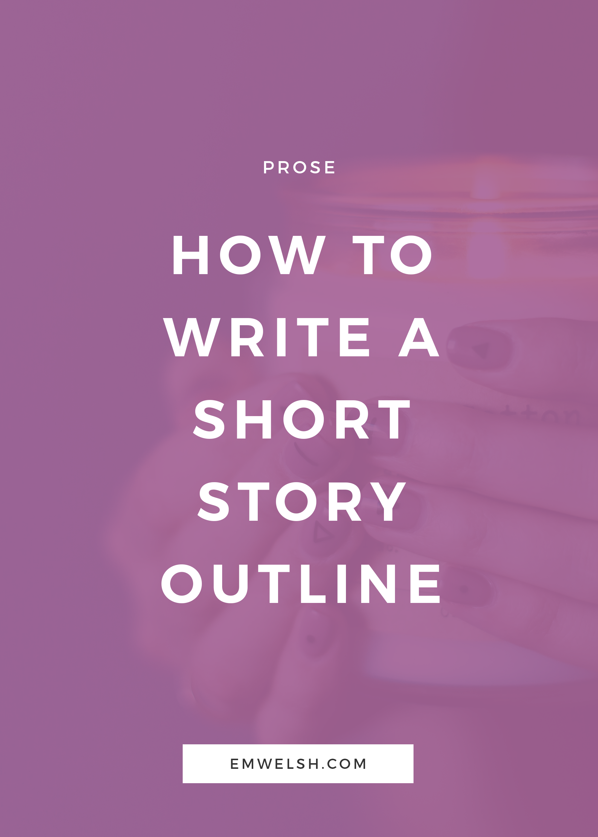 How to Write a Short Story Outline — E.M. Welsh