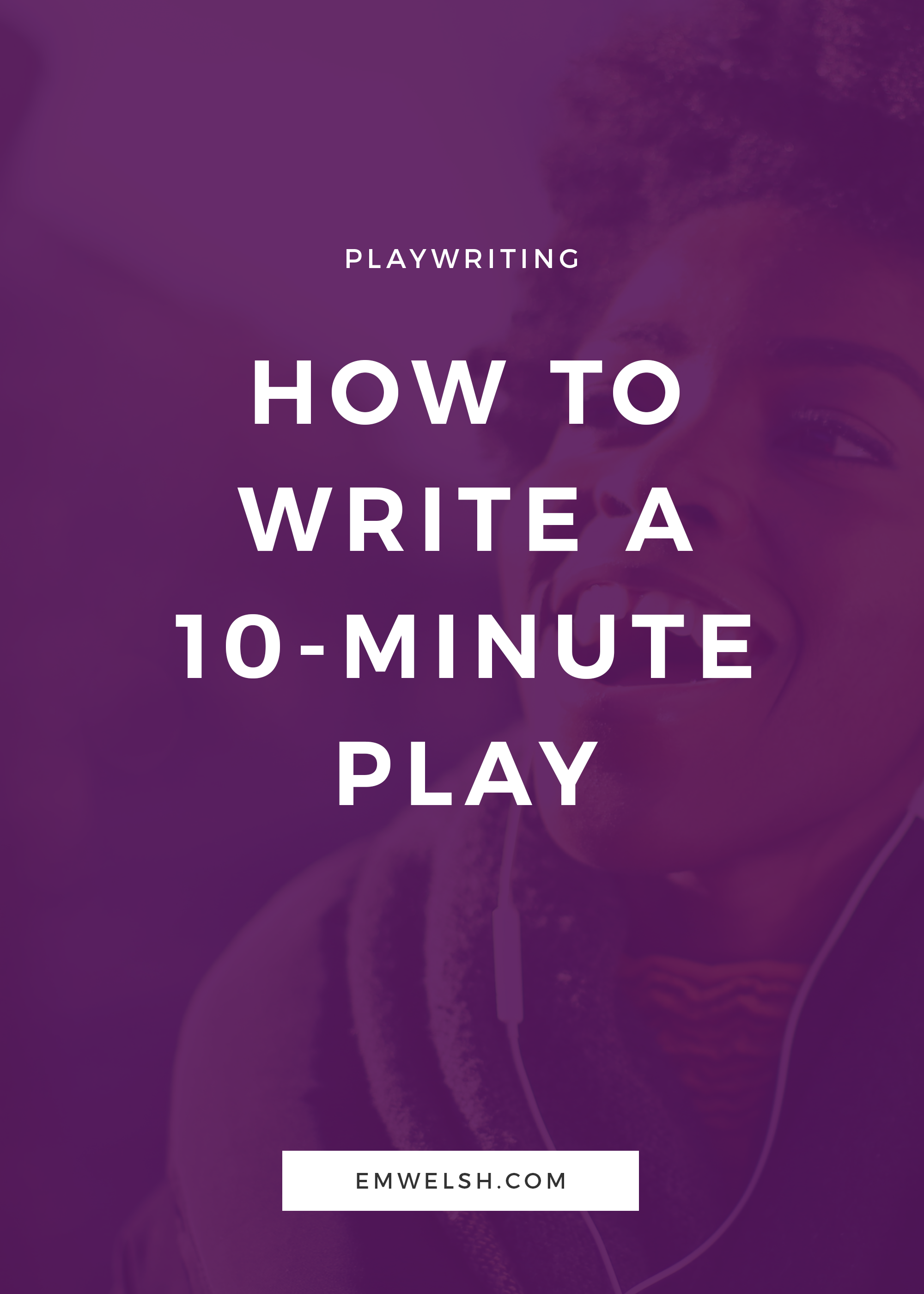 How to Write a 10Minute Play — E.M. Welsh