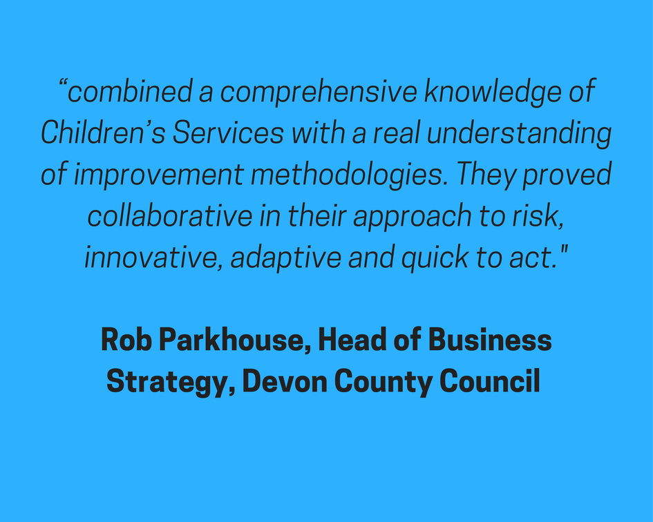 “combined a comprehensive knowledge of Children’s Services with a real understanding of improvement methodologies. They proved collaborative in their approach to risk, innovative, adaptive and quick to act. The proje.png