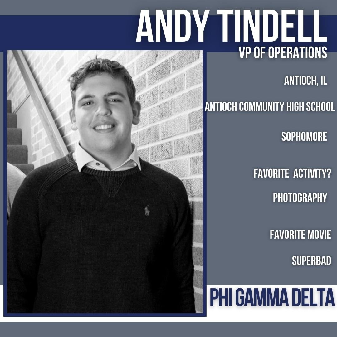 Meet Andy Tindell, the IFC VP of Operations!

Andy is a sophomore from Antioch, IL and a brother of Phi Gamma Delta. When asked why he wanted to be involved with the IFC community, Andy said:

&quot;To help out all our chapters and to be more involve