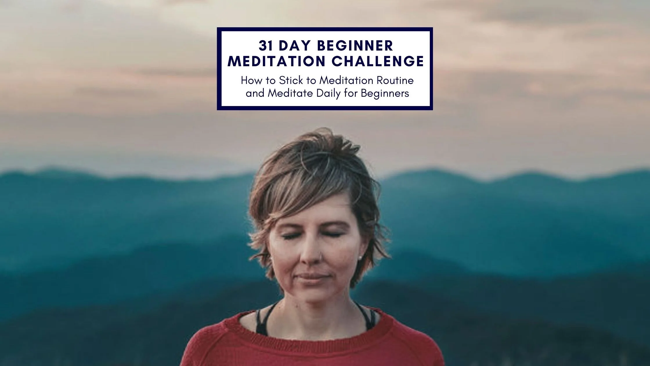 How to Stick to Meditation Routine and Meditate Daily for Beginners (31 Day Meditation Challenge)
