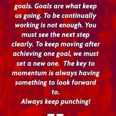 Momentum is created with setting goals.....