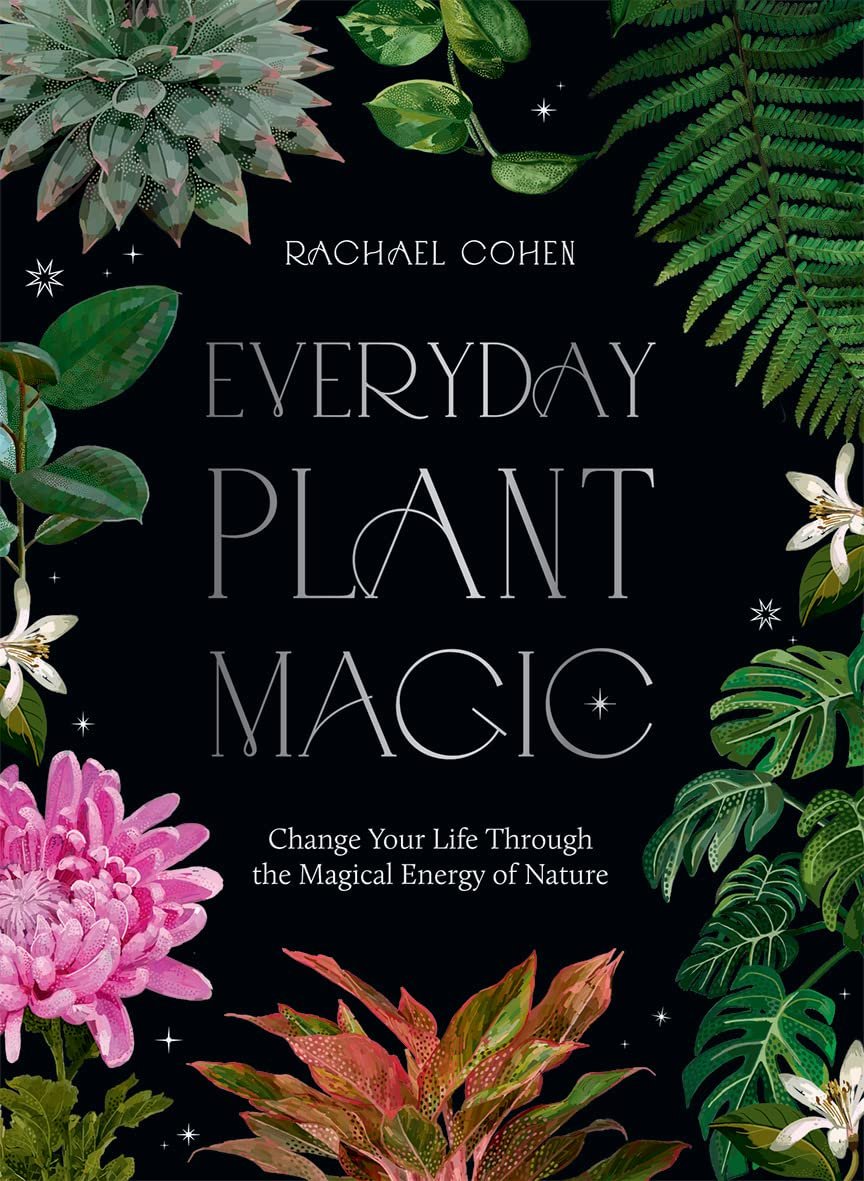 Everyday Plant Magic, by Rachael Cohen — Infinite