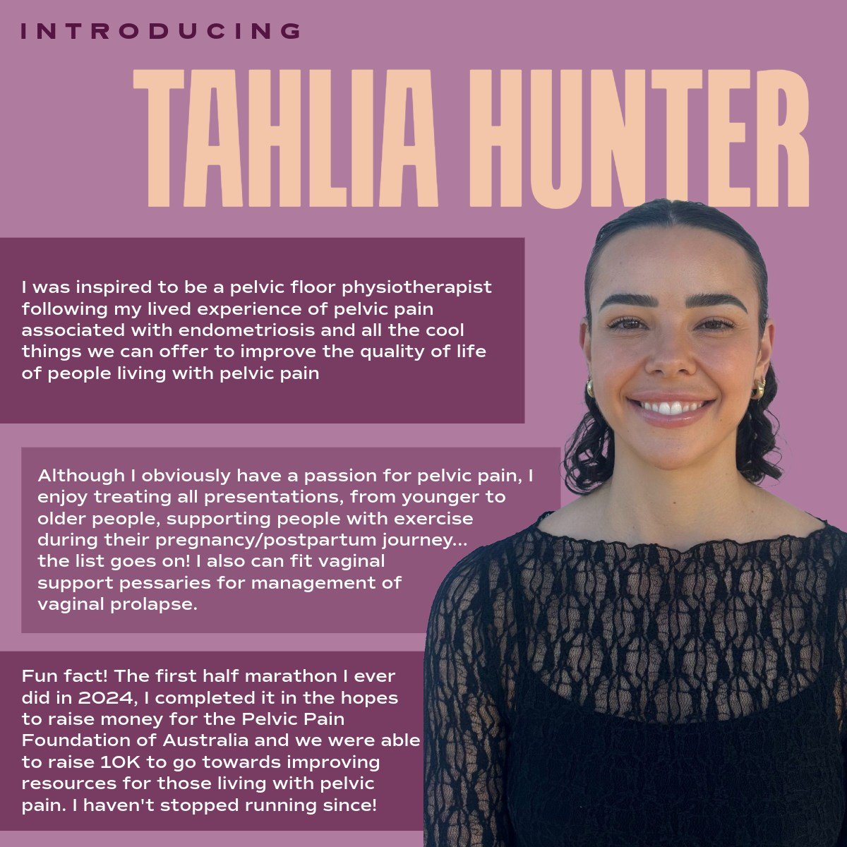 ✨ Meet Tahlia ✨

Tahlia became a pelvic floor physiotherapist after her own experience with endometriosis and pelvic pain, inspiring her to support others in improving their quality of life. She&rsquo;s passionate about helping her clients feel heard