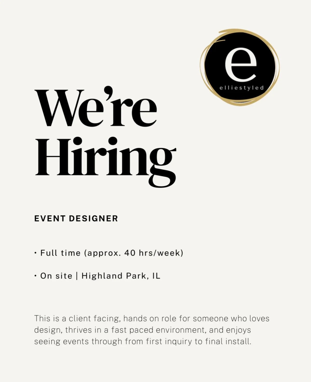 HIRING FULL TIME EVENT DESIGNER 

join our team and be a part of producing incredibly special social events in the chicago area. 

elliestyled is a leading event design, planning, and production company nestled in the vibrant community of Highland Pa