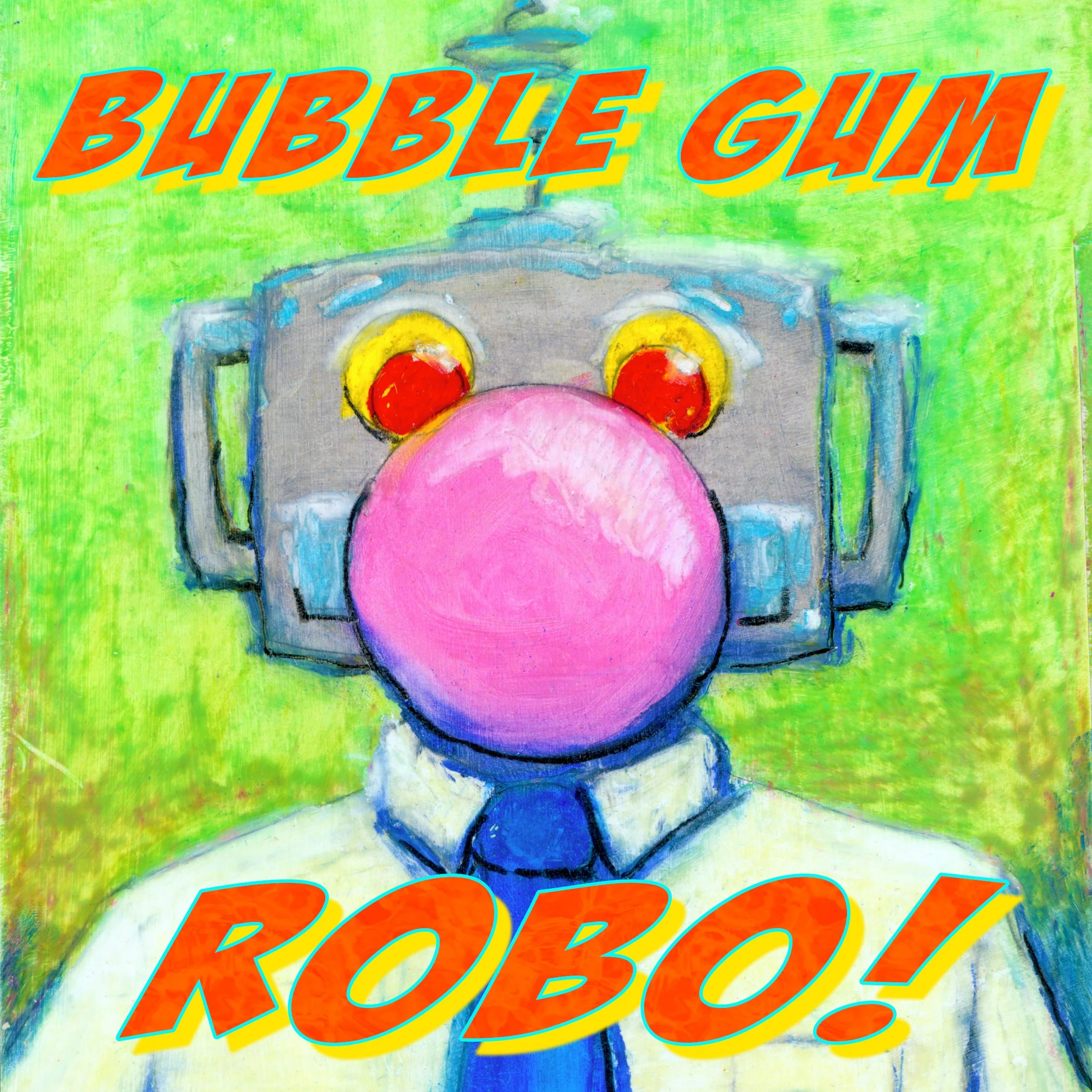 bubblegum robo album oil copy.jpg
